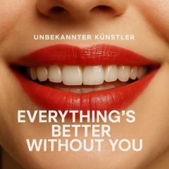 Everything’s Better Without You