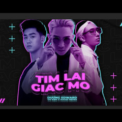 DƯƠNG EDWARD - TÌM LẠI GIẤC MƠ REMIX - VU KEM x HAOZI /