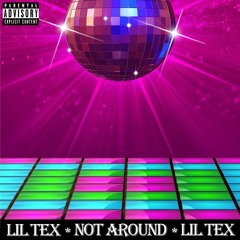 LIL TEX - Not Around (Prod By Zilber)