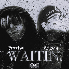 WAITIN. (Ft. Mc.lovin)