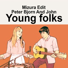 Peter Bjorn And John - Young Folks (Mizura Edit) [FREE DOWNLOAD]