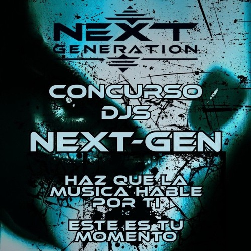 dj Kaszt3l CONCURSO NEXT GEN// NEXT GENERATION