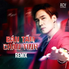 Bán Tấm Chân Tình (ACV Remix)