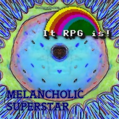 It RPG Is! - Melancholic Superstar