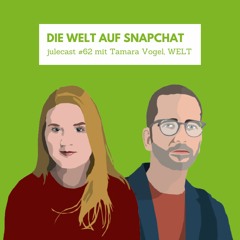 julecast #62. Die WELT auf Snapchat. julecast mit Tamara Vogel, Videoredakteurin der WELT