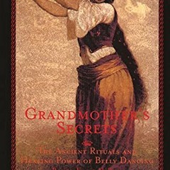 Get [KINDLE PDF EBOOK EPUB] Grandmother's Secrets: The Ancient Rituals and Healing Po