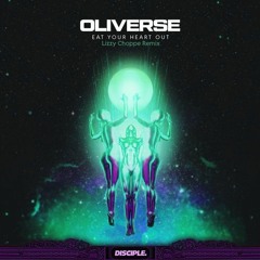 Oliverse - Eat Your Heart Out (Lizzy Choppe DnB Flip)