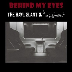 Behind My Eyes - with the Bawl Slant