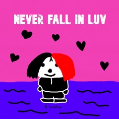 NEVER FALL IN LUV (Prod. yungspoiler)