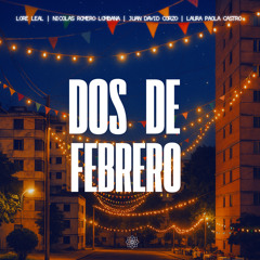Dos de Febrero (feat. NICOLAS ROMERO LOMBANA, JUAN DAVID CORZO & LAURA PAOLA CASTRO)