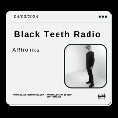Black Teeth Radio: In Session with ARtroniks (04 - 03 - 2024)