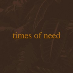 times of need
