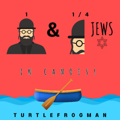 One & One Quarter Jews in Canoes