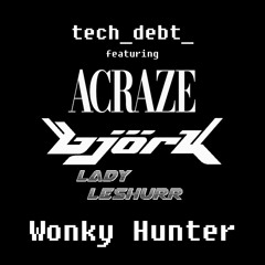 Wonky Hunter (Acraze vs. Björk vs. Lady Leshurr)
