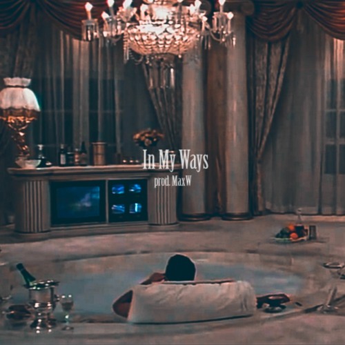 IN MY WAYS (PROD. MAXW)