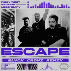 Ricky West X Beganie X Legendary - Escape (BLVCK CROWZ REMIX)