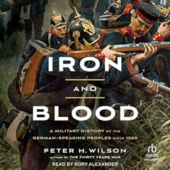 🥂[DOWNLOAD] EPUB Iron and Blood: A Military History of the German-Speaking Peoples Sinc 🥂