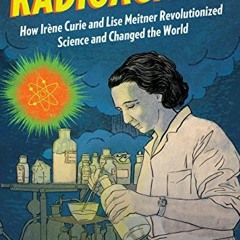 ACCESS KINDLE PDF EBOOK EPUB Radioactive!: How Irène Curie and Lise Meitner Revolutio