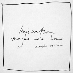 maybe we're home (acoustic version)