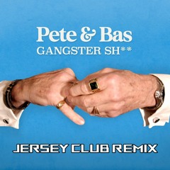 Pete & Bas - Gangster Sh** (Jersey Club Remix)