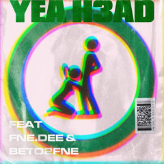 H3AD Feat. FNE Dee & Beto 2FNE