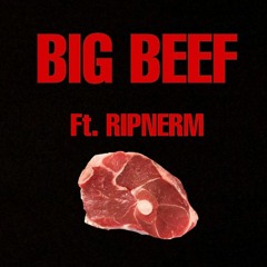 Big Beef Ft. RIPNERM (Prod MAXOKOOLIN & WENDELSTYZER)