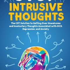 ▶️ PDF ▶️ Stop Intrusive Thoughts: The CBT Solution to Getting Over Un