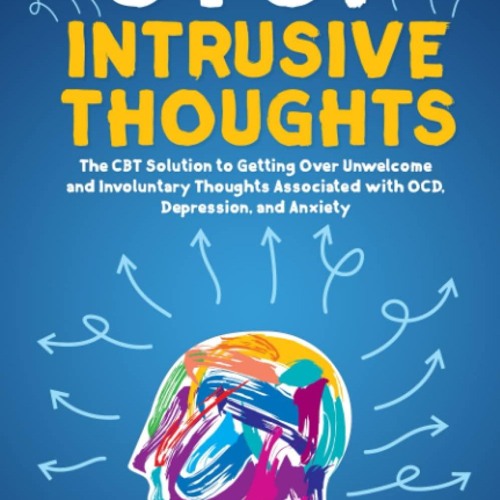 ▶️ PDF ▶️ Stop Intrusive Thoughts: The CBT Solution to Getting Over Un