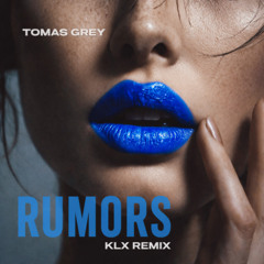 Tomas Grey - Rumors (KLX Remix)