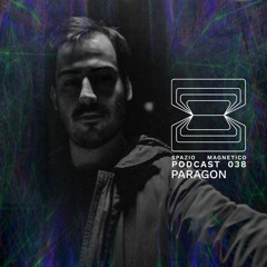 Paragon - Spazio Magnetico Podcast [038]