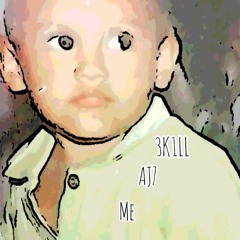 3K1LL & AJ7 - Me