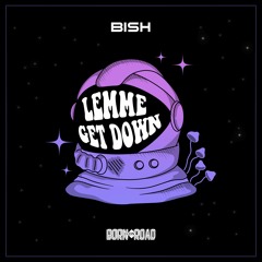 Bish - Lemme Get Down - Out Now!