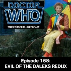 EP 168: EVIL OF THE DALEKS REDUX