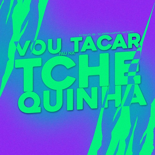 VOU TACAR PAU NA TCHEQUINHA - DJ THALES JQL, DJ ADRIEN MARTINS, MC DUFFS #2023