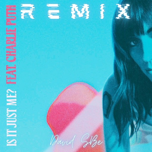 Sasha Alex Sloan & Charlie Puth - Is It Just Me? [David SB Remix]