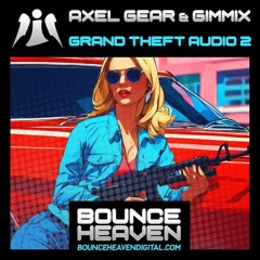 Axel Gear & Gimmix - 'Grand Theft Audio 2' [Bounce Heaven]