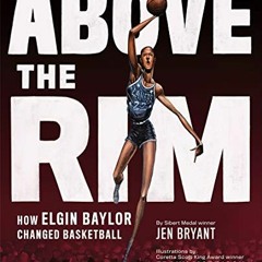 [READ] EPUB KINDLE PDF EBOOK Above the Rim: How Elgin Baylor Changed Basketball by  Jen Bryant &  Fr
