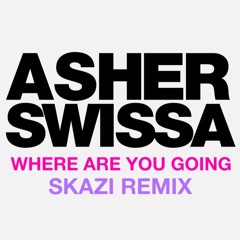 ASHER SWISSA -WERE ARE YOU GOING ( SKAZI RMX) free download