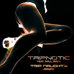 Tripnotic feat. Rell Rock - Trip Naughty (Lockdown Motivation Mix)