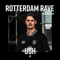 USH - Rotterdam Rave Podcast #015