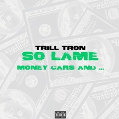 So Lame (Money Cars & ) (Prod. Trill Tron)
