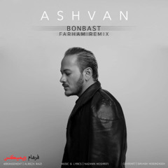 Ashvan - Bonbast (Farham Remix)