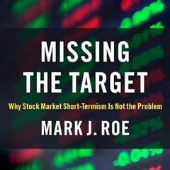 [View] KINDLE PDF EBOOK EPUB Missing the Target: Why Stock-Market Short-Termism Is No