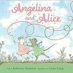 [Free] EBOOK 🗂️ Angelina and Alice (Angelina Ballerina) by Katharine Holabird,Helen