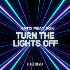 Kato ft Jon - Turn The Lights Off (Vlage Remix)