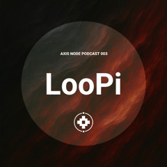 Axis Node Podcast 003 ~ LooPi
