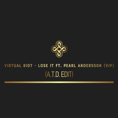 Virtual Riot - Lose It Ft. Pearl Andersson(Vip)(A.T.D. Edit)