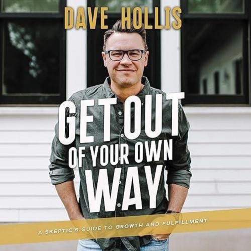 read✔ Get Out of Your Own Way: A Skeptic's Guide to Growth and Fulfillment