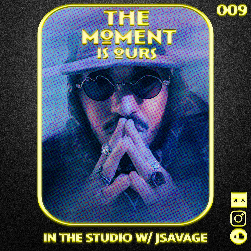 The Moment is Ours Radio EP 9 (Guest DJ JSAVAGE)