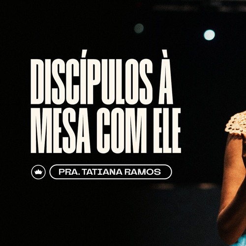 Discípulos À Mesa Com Ele | Pra. Tatiana Ramos